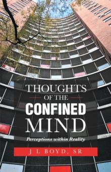 Thoughts of the Confined Mind : Perceptions Within Reality