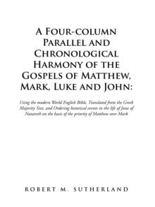 A Four-Column Parallel and Chronological  Harmony of the Gospels of Matthew, Mark, Luke and John: : Using the Modern World English Bible,  Translated from the Greek Majority Text, and Ordering Histori