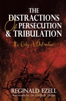 The Distractions of Persecution & Tribulation : It's Only a Distraction