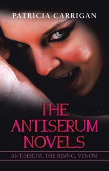 The Antiserum Novels : Antiserum, the Rising, Venom