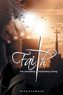 Faith : For Unending Victorious Living