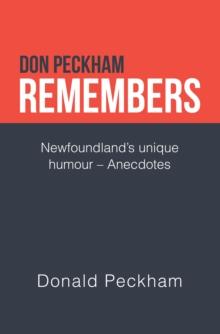 Don Peckham Remembers : Newfoundland's Unique Humour - Anecdotes