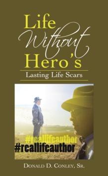 Life Without Hero's : Lasting Life Scars