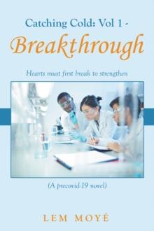 Catching Cold: Vol 1 - Breakthrough : Hearts Must First Break to Strengthen  (A Precovid-19 Novel)