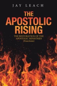 The Apostolic  Rising : The Restoration of the Apostolic Ministries (Functions)