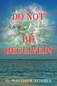 Do Not Be Deceived!