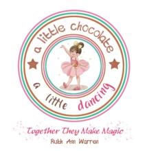 A Little Chocolate a Little Dancing : Together They Make Magic