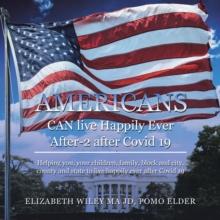 Americans Can Live Happily Ever After-2 After  Covid 19 : Helping You, Your Children, Family, Block and City, County and State to Live Happily Ever After Covid 19