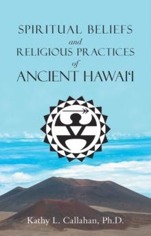 Spiritual Beliefs and Religious Practices  of  Ancient Hawai'i