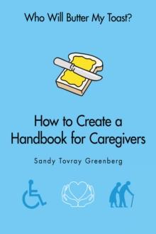 Who Will Butter My Toast? : How to Create a Handbook for Caregivers