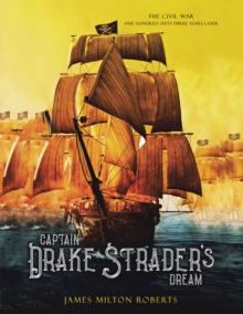 Captain Drake Strader's Dream : The Civil War One Hundred Sixty-Three Years Later