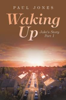 Waking Up : Jake's Story Part 1