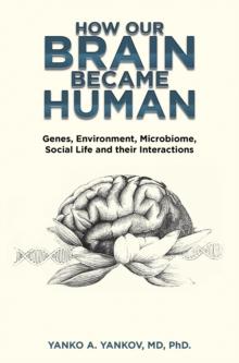 How Our Brain Became Human : Genes, Environment, Microbiome, Social Life and Their Interactions