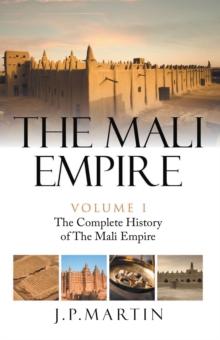 The Mali Empire : The Complete History of the Mali Empire