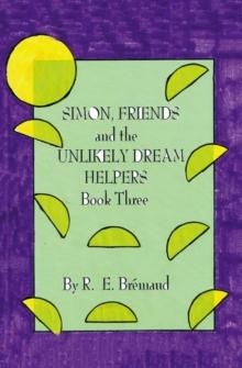 Simon, Friends and the Unlikely Dream Helpers : Book Three