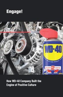 Engage! : How WD-40 Company Built the Engine of Positive Culture