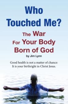 Who Touched Me? : The War For Your Body Born of God