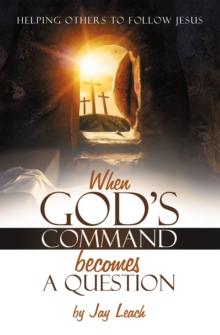 WHEN GOD'S COMMAND BECOMES A QUESTION : HELPING OTHERS TO FOLLOW JESUS