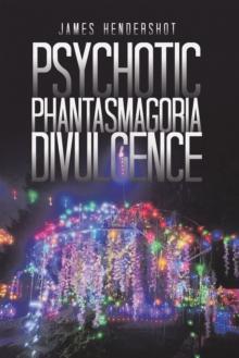 Psychotic Phantasmagoria Divulgence