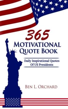 365 Motivational Quote Book : Daily Inspirational Quotes Of US Presidents