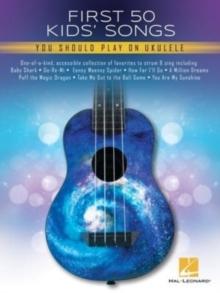 First 50 Kids' Songs : You Should Play on Ukulele