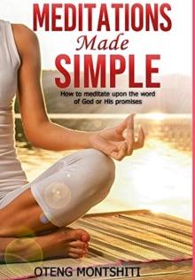 Meditations made simple : How to meditate upon the word of God or His promises