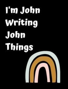 I'm John Writing John Things : Personlized Gift Notebook, Journal