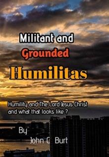 Militant and Grounded Humilitas.