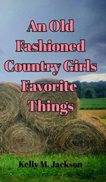 An Old Fashioned Country Girls Favorite Things