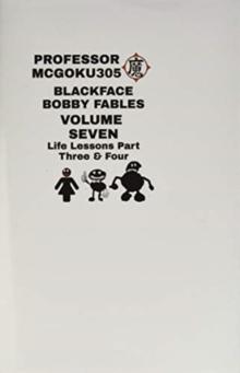 Blackface Bobby Fables Volume 7 Life Lessons Part Three And Four : Blackface Bobby Volume Seven Life Lessons Part Three And Four