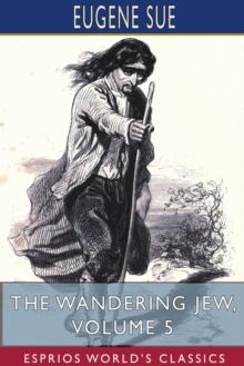 The Wandering Jew, Volume 5 (Esprios Classics)