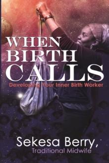 When Birth Calls : Developing Your Inner Birthworker