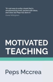 Motivated Teaching : Harnessing the science of motivation to boost attention and effort in the classroom