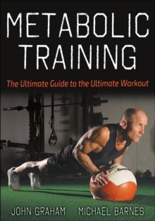 Metabolic Training : The Ultimate Guide to the Ultimate Workout