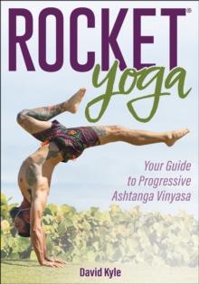 Rocket Yoga : Your Guide to Progressive Ashtanga Vinyasa