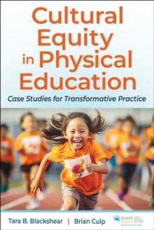 Cultural Equity in Physical Education : Case Studies for Transformative Practice