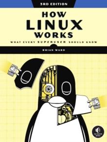 How Linux Works, 3rd Edition : What Every Superuser Should Know