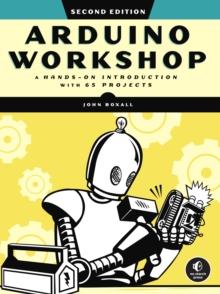 Arduino Workshop, 2nd Edition : A Hands-on Introduction with 65 Projects