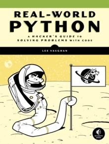 Real-world Python : A Hacker's Guide to Solving Problems with Code