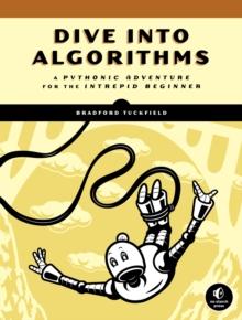 Dive Into Algorithms : A Pythonic Adventure for the Intrepid Beginner