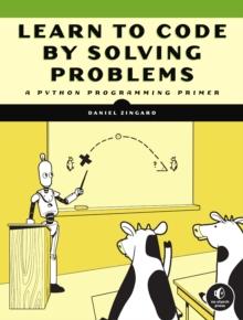 Learn To Code By Solving Problems : A Python Programming Primer