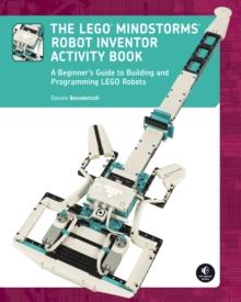 The Lego Mindstorms Robot Inventor Activity Book : A Beginner's Guide to Building and Programming LEGO Robots