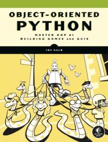 Object-oriented Python : Master OOP by Building Games and GUIs