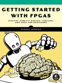 Getting Started With Fpgas : Digital Circuit Design, Verilog, and VHDL for Beginners