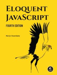 Eloquent JavaScript, 4th Edition : A Modern Introduction to Programming