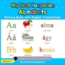 My First Hungarian Alphabets Picture Book with English Translations : Teach & Learn Basic Hungarian words for Children, #1