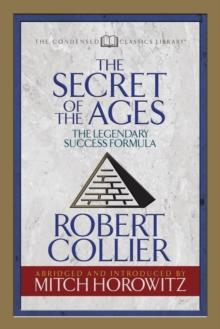 The Secret of the Ages (Condensed Classics) : The Legendary Success Formula