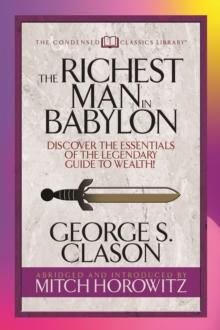 The Richest Man in Babylon (Condensed Classics) : Discover the Essentials of the Legendary Guide to Wealth!