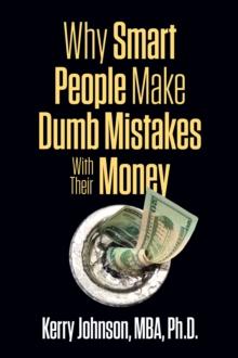 Why Smart People Make Dumb Mistakes with Their Money