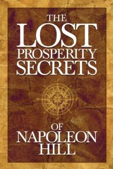 The Lost Prosperity Secrets of Napoleon Hill : Newly Discovered Advice for Success in Tough Times